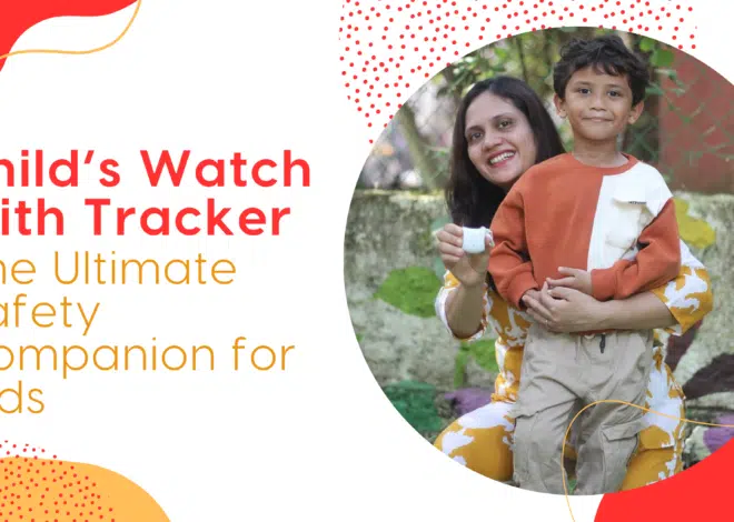 Child’s Watch with Tracker: The Ultimate Safety Companion for Kids