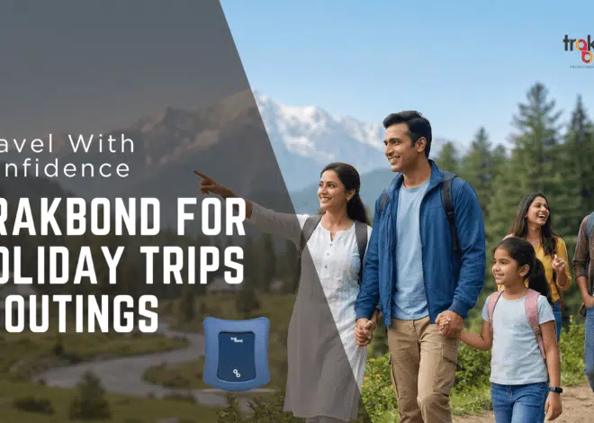 Travel With Confidence: Trakbond for Holiday Trips & Outings