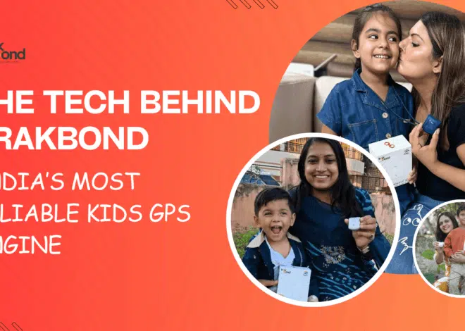 The Tech Behind Trakbond: India’s Most Reliable Kids GPS Engine