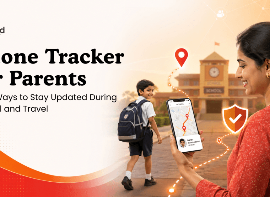Phone Tracker for Parents: Safe Ways to Stay Updated During School and Travel