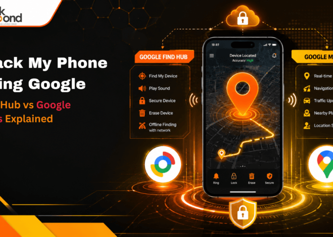 Track My Phone Using Google: Find Hub vs Google Maps Explained