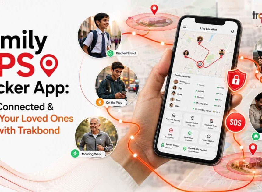 Family GPS Tracker App: Stay Connected & Keep Your Loved Ones Safe with Trakbond
