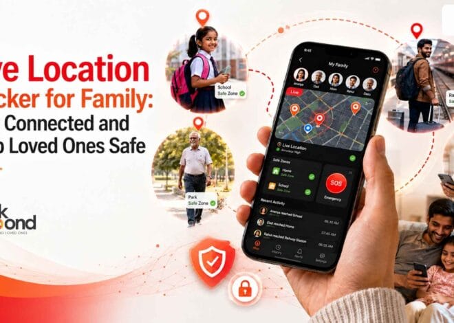 Live Location Tracker for Family: Stay Connected and Keep Loved Ones Safe