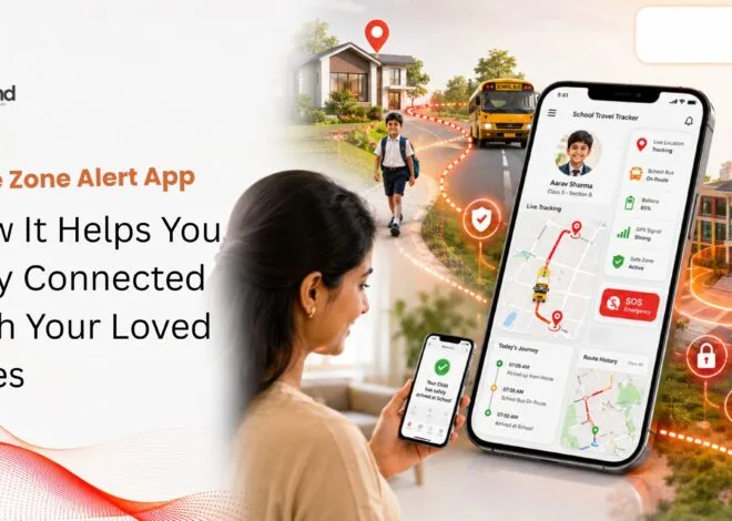 Safe Zone Alert App: How It Helps You Stay Connected With Your Loved Ones