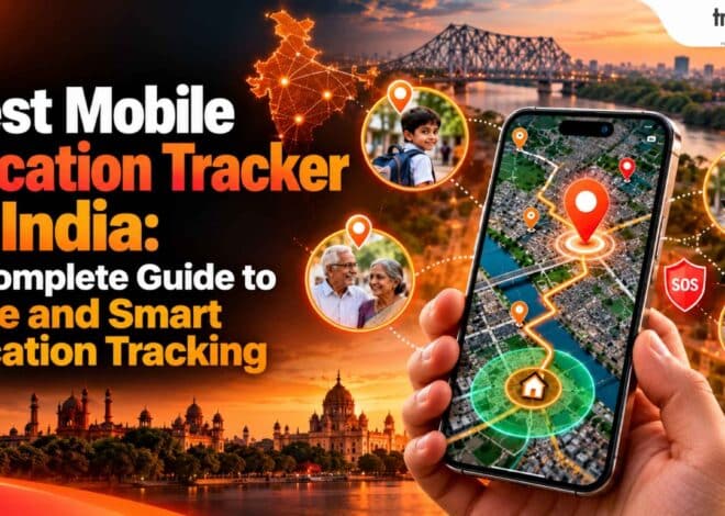 Best Mobile Location Tracker in India: A Complete Guide to Safe and Smart Location Tracking