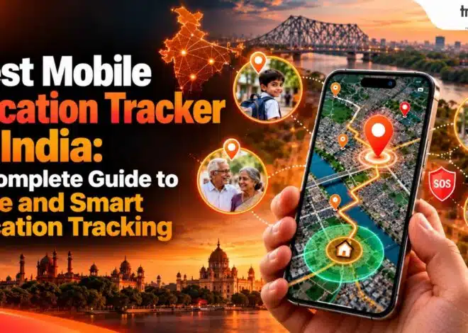 Best Mobile Location Tracker in India: A Complete Guide to Safe and Smart Location Tracking